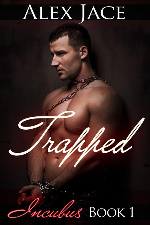 Cover of the book Trapped (Incubus #1) by Alex Jace, Alex Jace