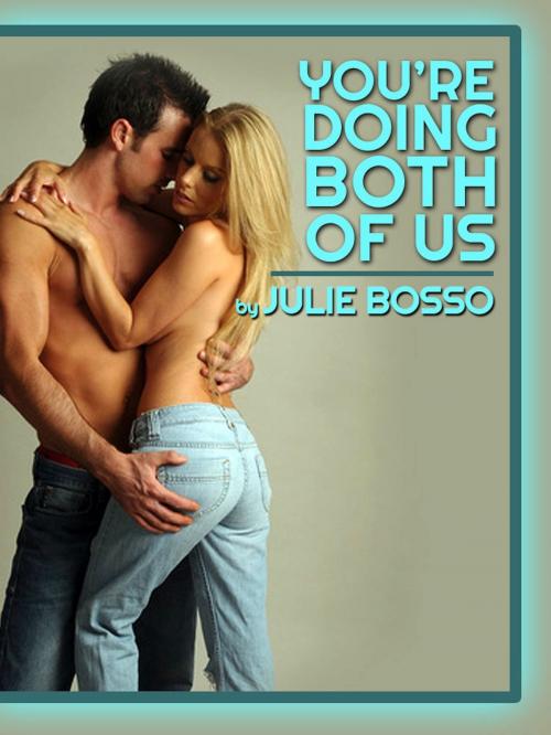 Cover of the book You’re Doing Both of Us: A Rough First Anal Sex MFF Threesome Short by Julie Bosso, Naughty Daydreams Press