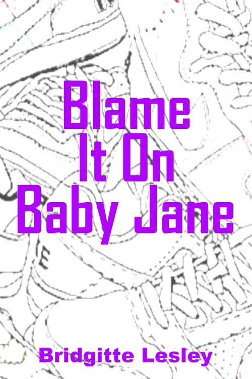 Cover of the book Blame It On Baby Jane by Bridgitte Lesley, Bridgitte Lesley