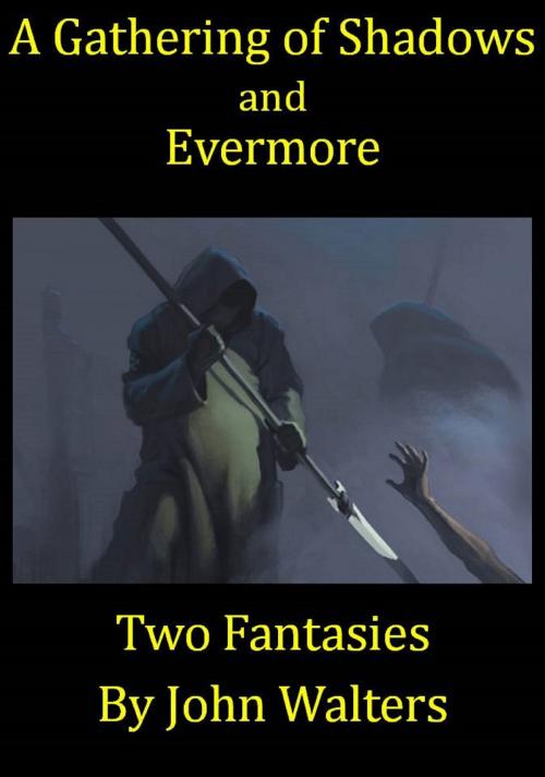 Cover of the book A Gathering of Shadows and Evermore: Two Fantasies by John Walters, John Walters
