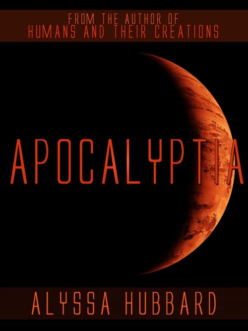 Cover of the book Apocalyptia by Alyssa Hubbard, Alyssa Hubbard