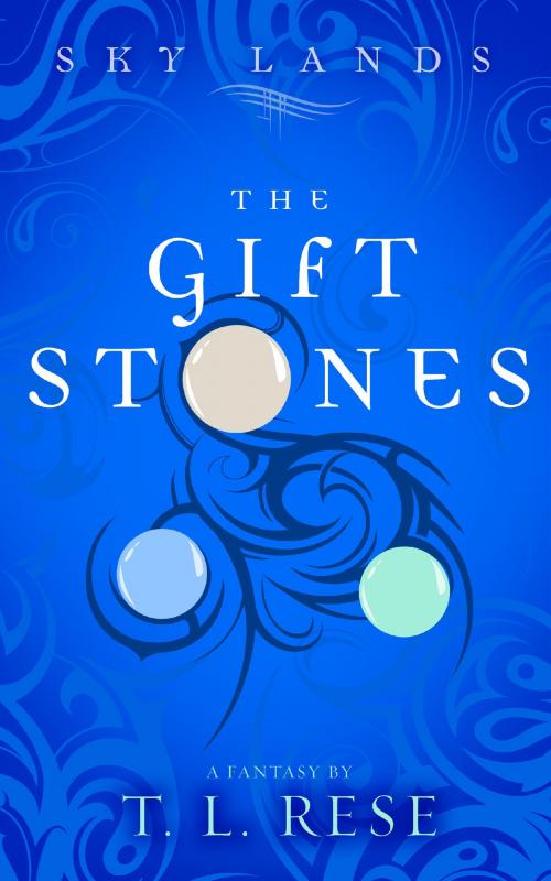 Cover of the book Sky Lands: The Gift Stones by TL Rese, TL Rese