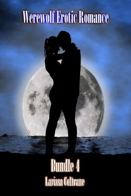 Cover of the book Werewolf Erotic Romance Bundle 4 (Three BBW Paranormal Erotic Romance - Werewolf Alpha Mate) by Larissa Coltrane, Larissa Coltrane
