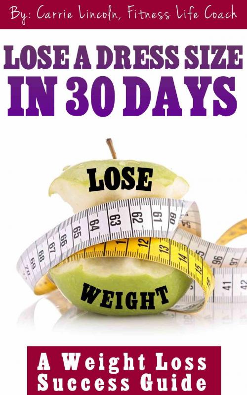 Cover of the book Lose A Dress Size in 30 Days by Carrie Lincoln, Carrie Lincoln
