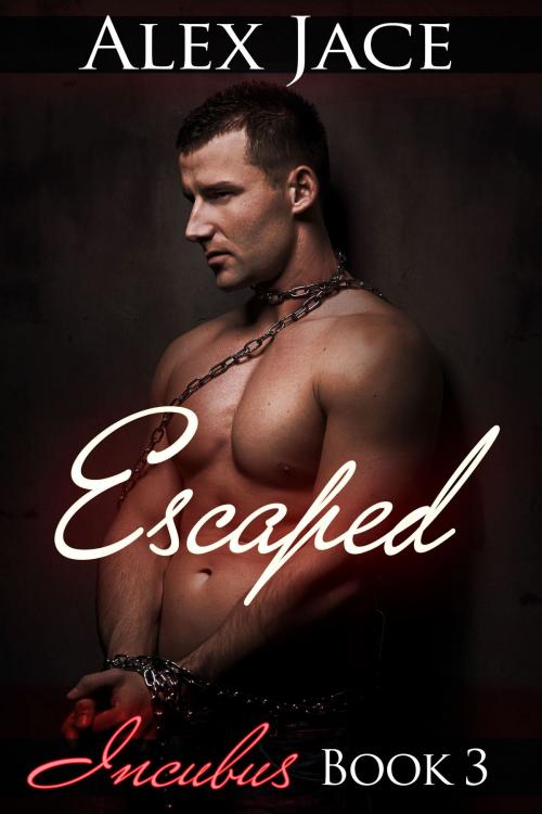 Cover of the book Escaped (Incubus #3) by Alex Jace, Alex Jace