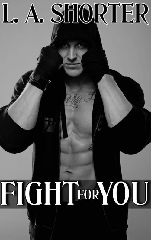 Cover of the book Fight For You by L. A. Shorter, L. A. Shorter