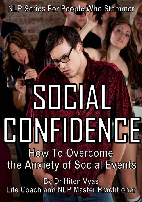 Cover of the book Social Confidence - How to Overcome the Anxiety of Social Events (NLP series for people who stammer) by Hiten Vyas, Hiten Vyas