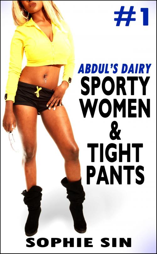 Cover of the book Sporty Women & Tight Pants (Abdul's Dairy #1) by Sophie Sin, Lunatic Ink Publishing