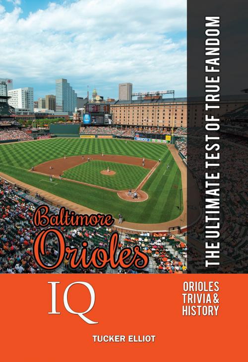 Cover of the book Baltimore Orioles IQ: The Ultimate Test of True Fandom by Tucker Elliot, Black Mesa Publishing