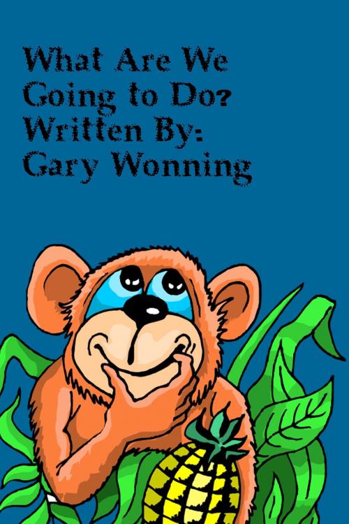 Cover of the book What Are We Going To Do by Gary Wonning, The Florida Hoosier