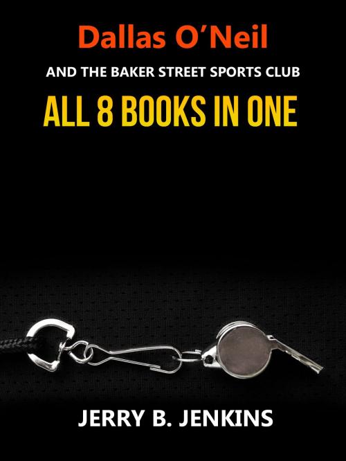 Cover of the book Dallas O'Neil and the Baker Street Sports Club Series Collection by Jerry B. Jenkins, Jerry B. Jenkins