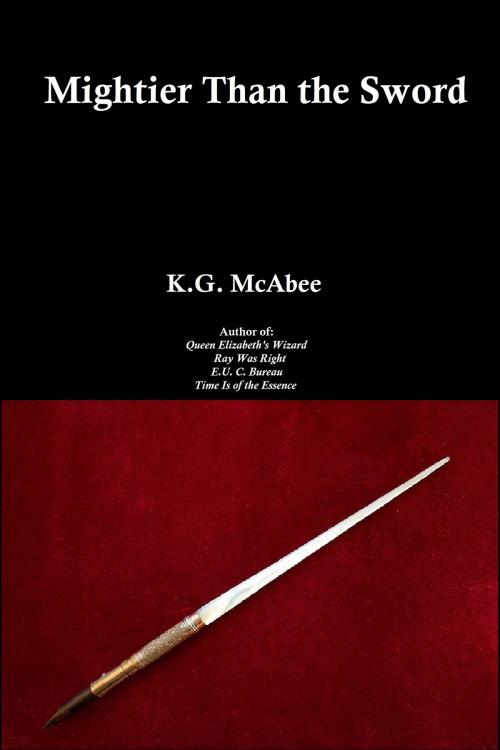 Cover of the book Mightier Than the Sword by K.G. McAbee, K.G. McAbee