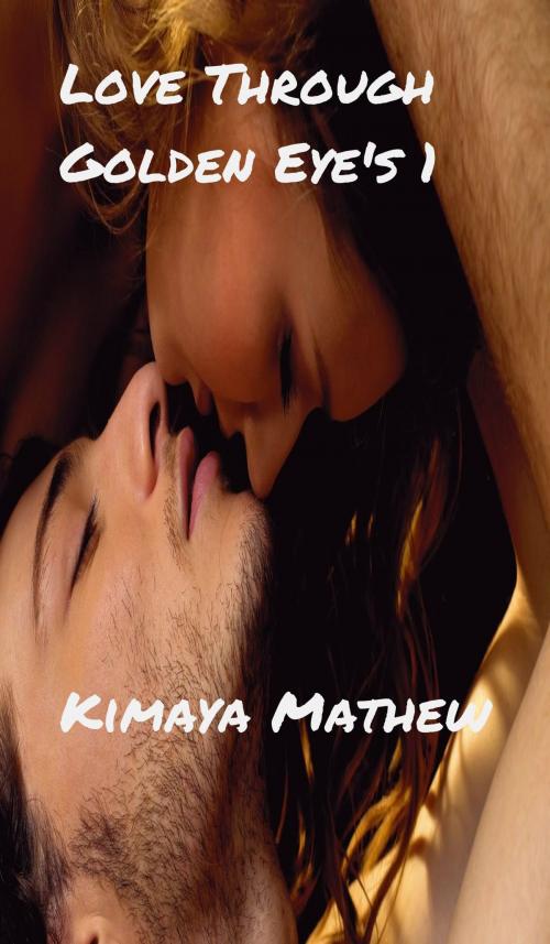 Cover of the book Love Through Golden Eye's 1 by Kimaya Mathew, Kimaya Mathew