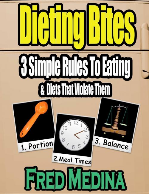 Cover of the book Dieting Bites: 3 Simple Rules To Eating & Diets That Violate Them by Fred Medina, Fred Medina