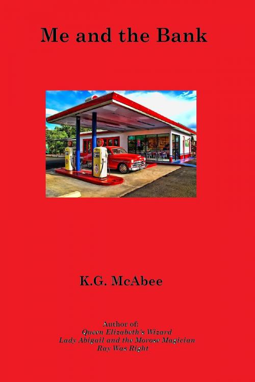 Cover of the book Me and the Bank by K.G. McAbee, K.G. McAbee