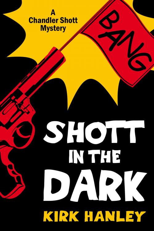 Cover of the book Shott in the Dark (A Chandler Shott Mystery) by Kirk Hanley, Kirk Hanley