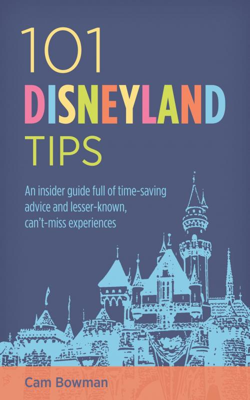 Cover of the book 101 Disneyland Tips by Cam Bowman, Cam Bowman