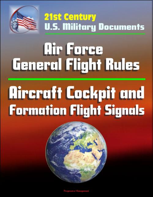 Cover of the book 21st Century U.S. Military Documents: Air Force General Flight Rules, Aircraft Cockpit and Formation Flight Signals by Progressive Management, Progressive Management