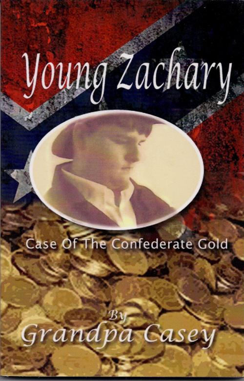 Cover of the book Young Zachary Case of the Confederate Gold by Grandpa Casey, Grandpa Casey