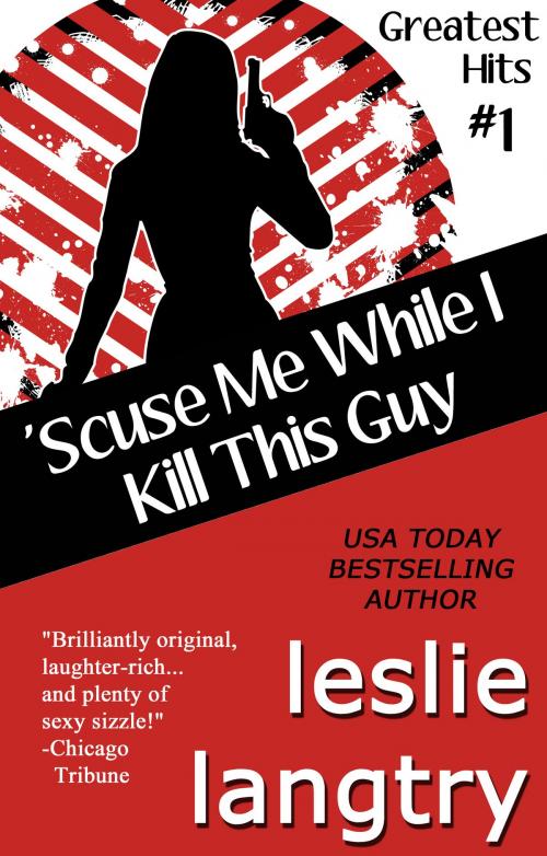 Cover of the book 'Scuse Me While I Kill This Guy by Leslie Langtry, Gemma Halliday Publishing