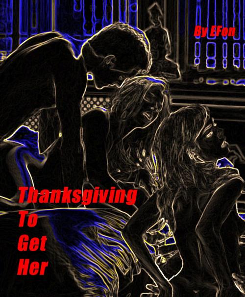 Cover of the book Thanksgiving To Get Her by EFon, EFon