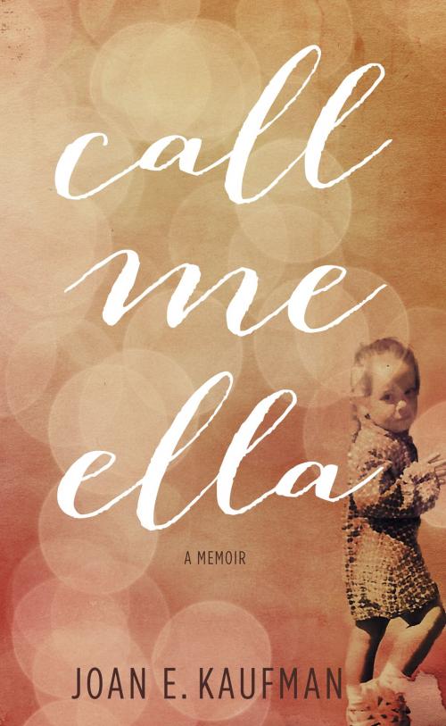 Cover of the book Call Me Ella by Joan E. Kaufman, Joan E. Kaufman