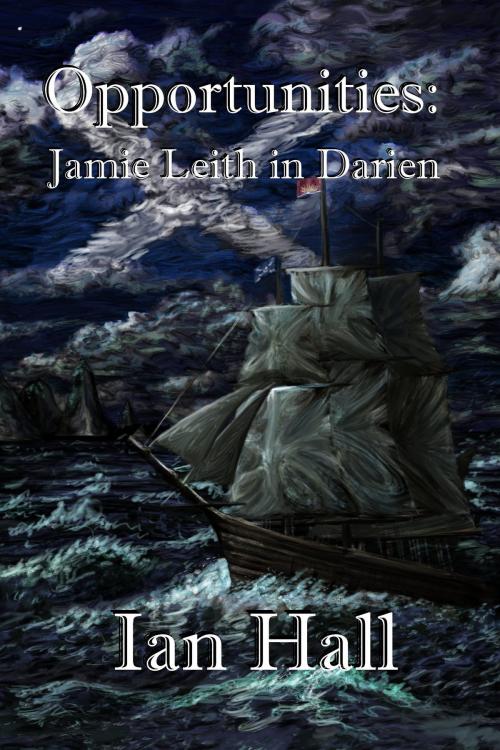 Cover of the book Opportunities: Jamie Leith in Darién by Ian Hall, Ian Hall