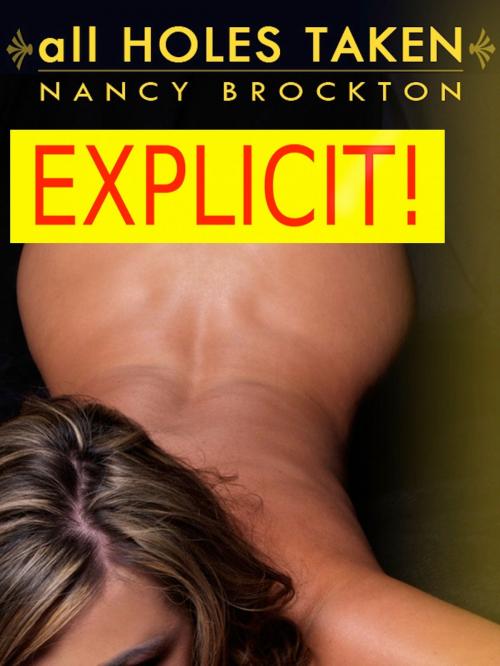 Cover of the book All Holes Taken: A MILF Gangbang Erotica Story by Nancy Brockton, Naughty Daydreams Press