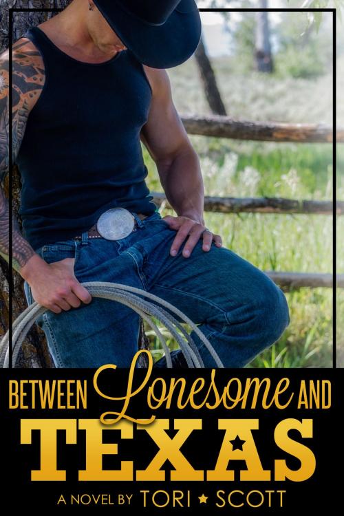 Cover of the book Between Lonesome and Texas by Tori Scott, Tori Scott