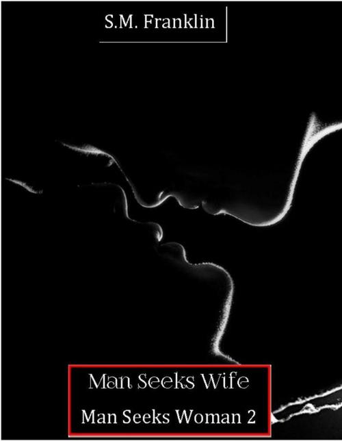 Cover of the book Man Seeks Wife Man Seeks Woman 2 by Stephanie Franklin, S.M. Franklin