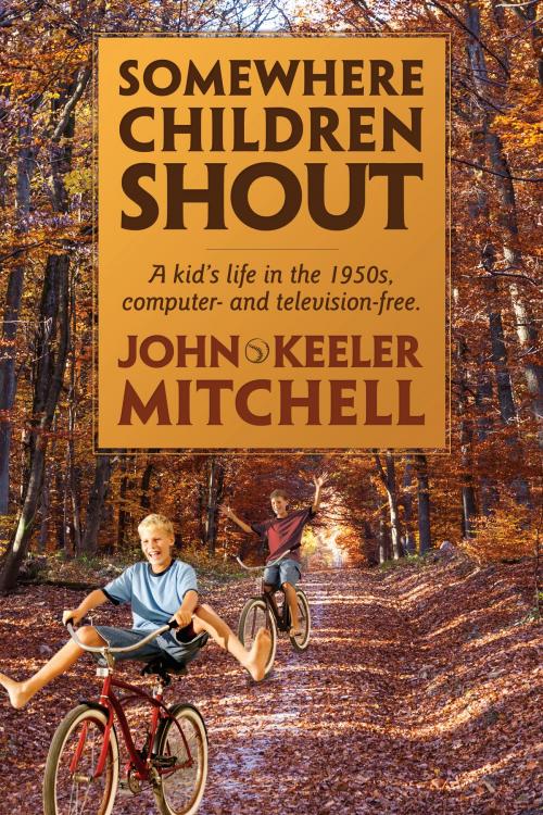 Cover of the book Somewhere Children Shout by John Keeler Mitchell, John Keeler Mitchell