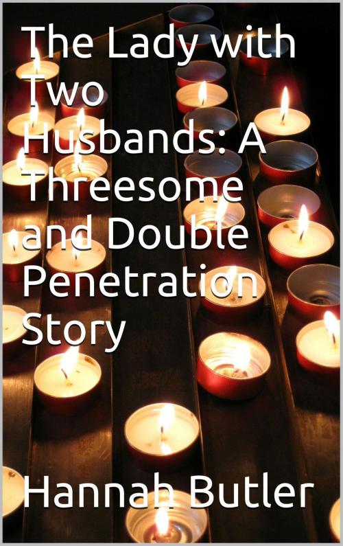 Cover of the book The Lady with Two Husbands: A Threesome and Double Penetration Story by Hannah Butler, Charlie Bent