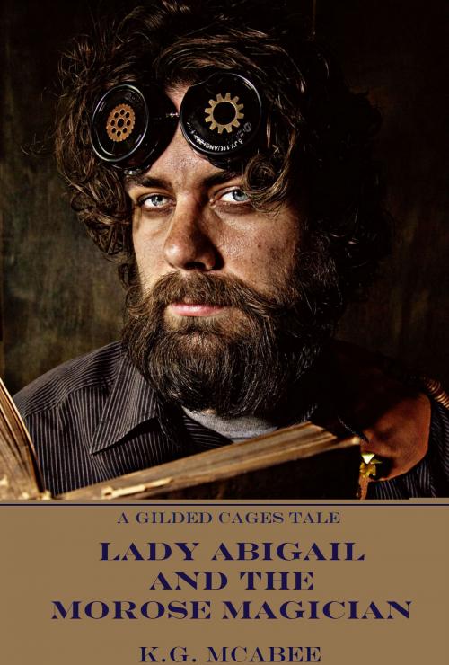 Cover of the book Lady Abigail and the Morose Magician by K.G. McAbee, K.G. McAbee