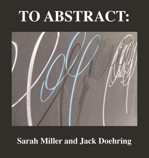 Cover of the book To Abstract: by Jack Doehring, Jack Doehring