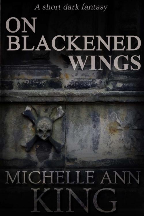 Cover of the book On Blackened Wings by Michelle Ann King, Michelle Ann King
