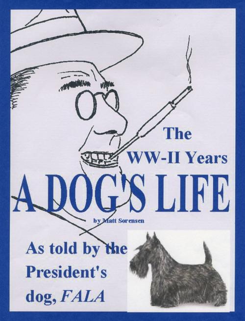 Cover of the book A Dog's Life by Matt Sorensen, Matt Sorensen