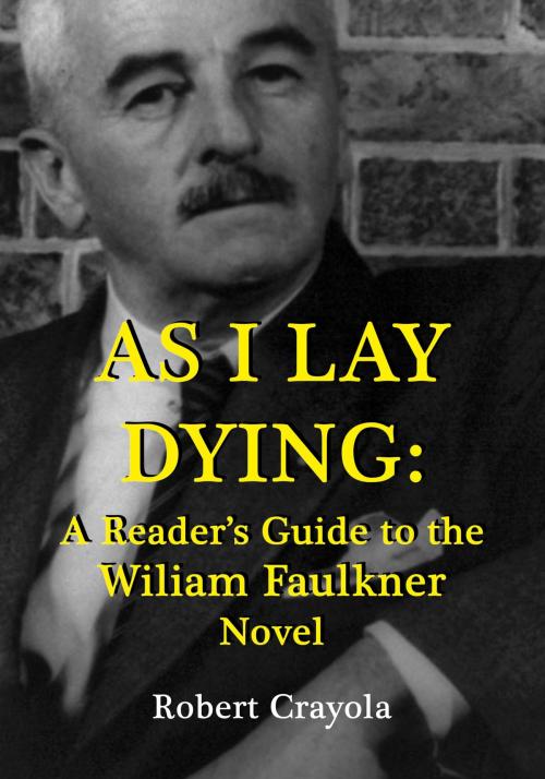 Cover of the book As I Lay Dying: A Reader's Guide to the William Faulkner Novel by Robert Crayola, Robert Crayola