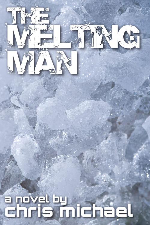 Cover of the book The Melting Man by Chris Michael, Chris Michael