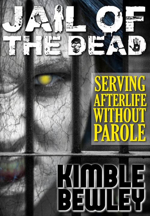 Cover of the book Jail Of The Dead by Kimble Bewley, Kimble Bewley