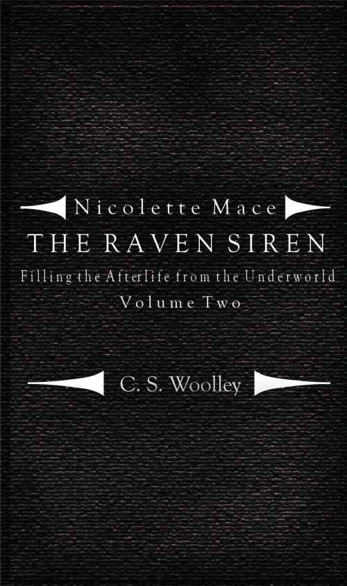 Cover of the book Nicolette Mace: The Raven Siren - Filling the Afterlife from the Underworld Volume 2 by C. S. Woolley, C. S. Woolley