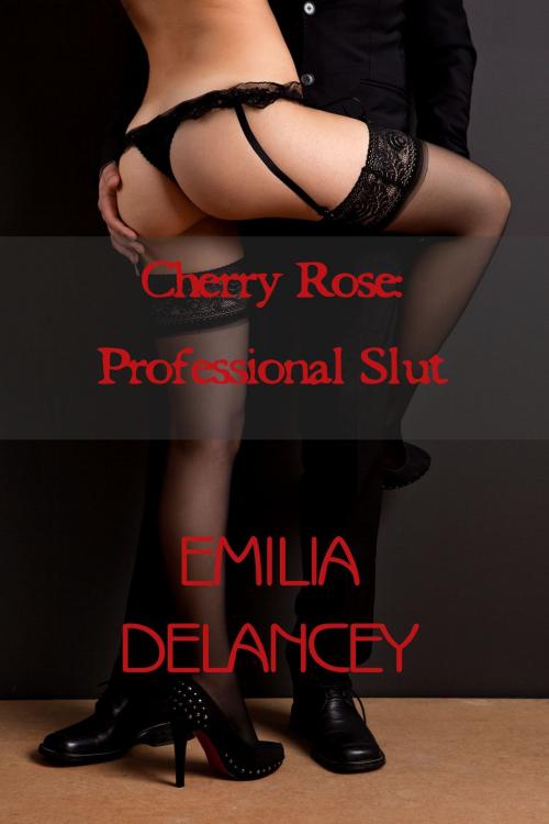 Cover of the book Cherry Rose: Professional Slut by Emilia Delancey, Emilia Delancey