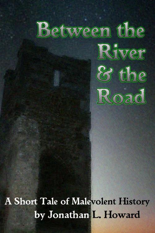 Cover of the book Between the River and the Road by Jonathan L. Howard, Jonathan L. Howard