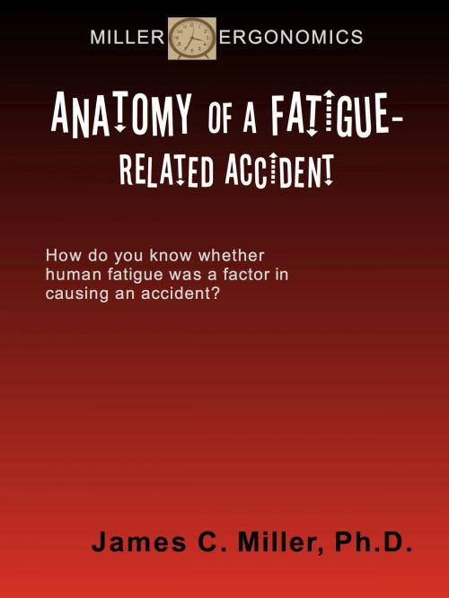 Cover of the book Anatomy of a Fatigue-Related Accident by James C. Miller, James C. Miller