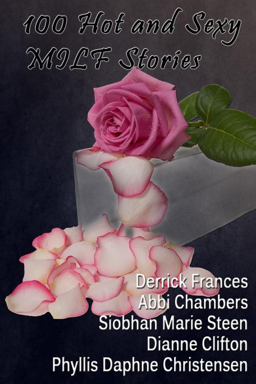 Cover of the book 100 Hot and Sexy MILF Stories xxx by Derrick Frances, Derrick Frances