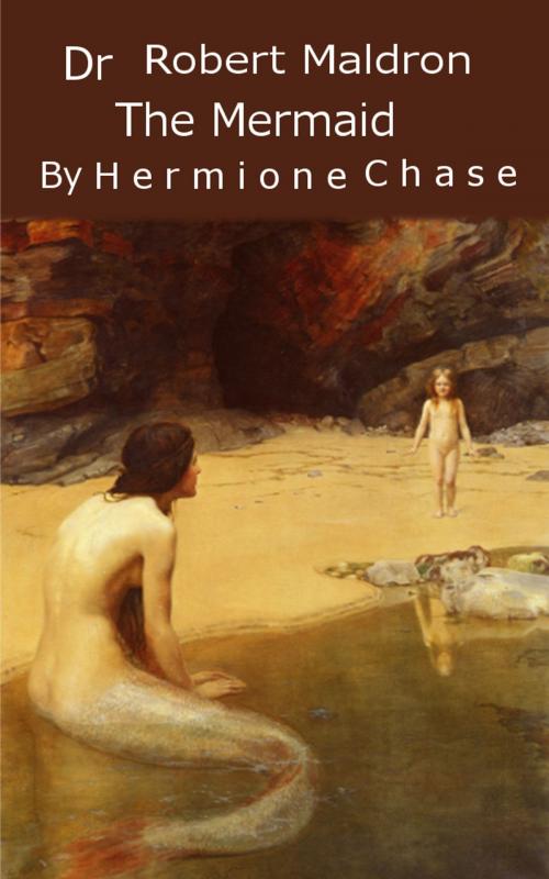 Cover of the book Dr Robert Maldron and the Mermaid by Hermione Chase, Hermione Chase
