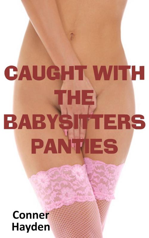 Cover of the book Caught with the Babysitter’s Panties by Conner Hayden, Gold Crown