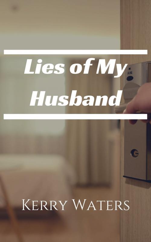 Cover of the book Lies of My Husband by Kerry Waters, Kerry Waters