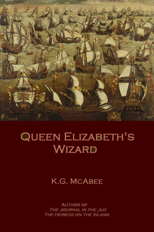 Cover of the book Queen Elizabeth's Wizard by K.G. McAbee, K.G. McAbee