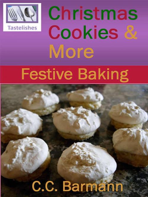 Cover of the book Tastelishes Christmas Cookies & More: Festive Baking by C.C. Barmann, C.C. Barmann