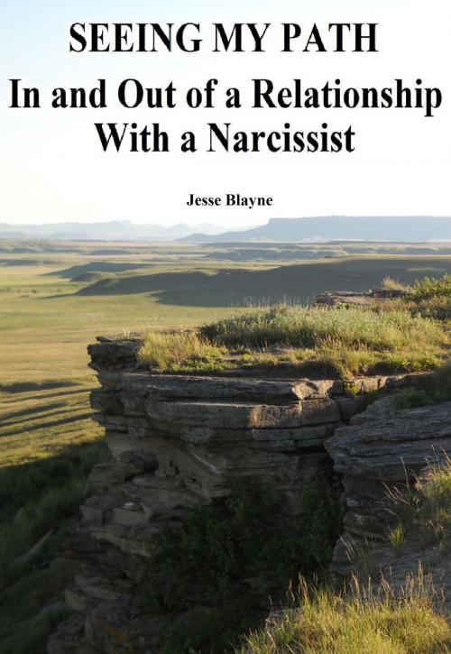 Cover of the book Seeing My Path: In and Out of a Relationship With a Narcissist by Jesse Blayne, Jesse Blayne